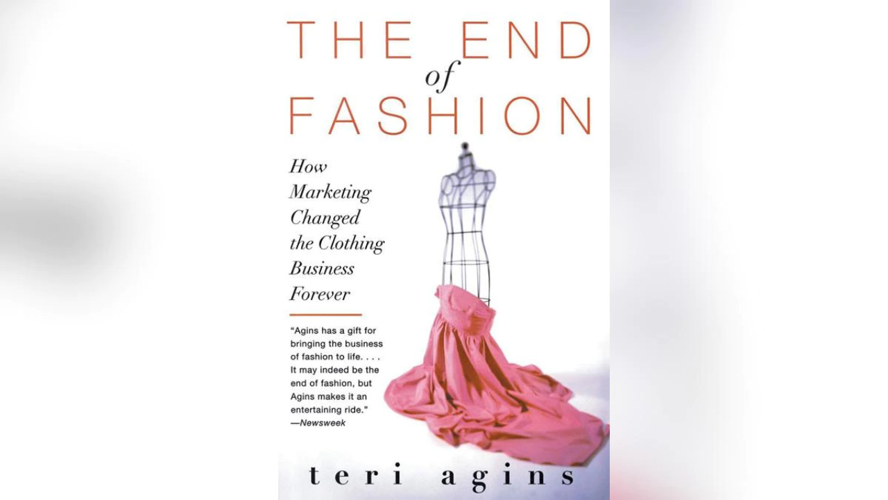 The End of Fashion: How Marketing Changed the Clothing Business Forever by Teri Agins